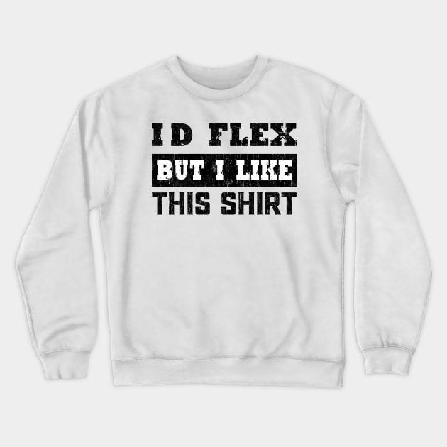 I'd Flex But I like This Shirt Funny Weight Lifting Crewneck Sweatshirt by VILLAPODCAST